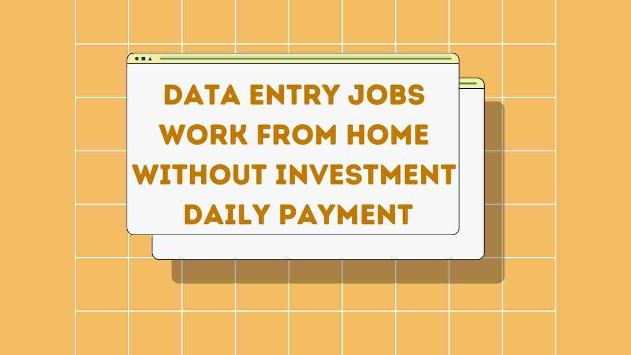 Data entry jobs work from Home without investment daily payment